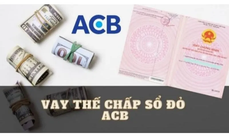 Các sản phẩm vay thế chấp sổ đỏ tại ngân hàng ACB